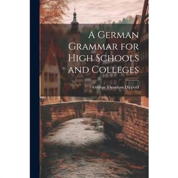 A German Grammar for High Schools and Colleges