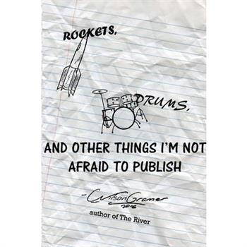 Rockets, Drums, and Other Things I'm Not Afraid to Publish