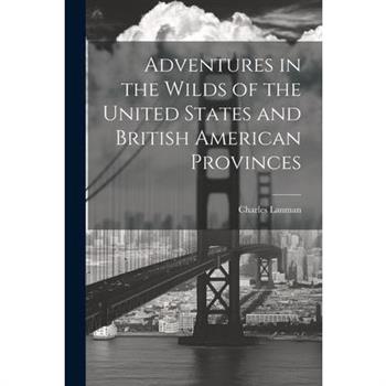 Adventures in the Wilds of the United States and British American Provinces