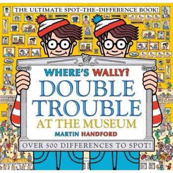 Where`s Wally? Double Trouble at the Museum: The Ultimate Spot-the-Difference Book!