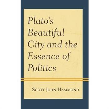 Plato’s Beautiful City and the Essence of Politics