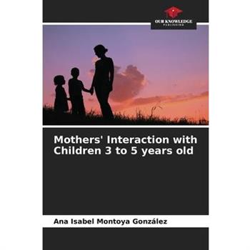 Mothers’ Interaction with Children 3 to 5 years old