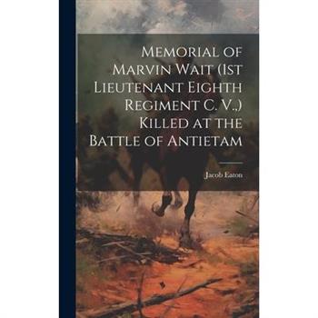 Memorial of Marvin Wait (1st Lieutenant Eighth Regiment C. V., ) Killed at the Battle of Antietam