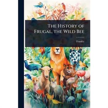 The History of Frugal, the Wild Bee