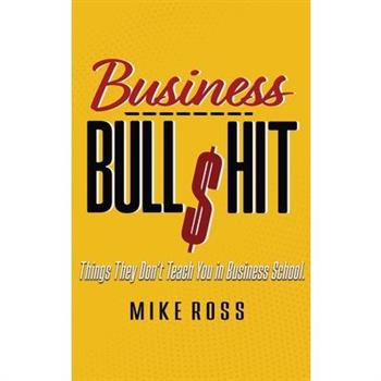 Business Bullshit - Things They Don't Teach You in Business School