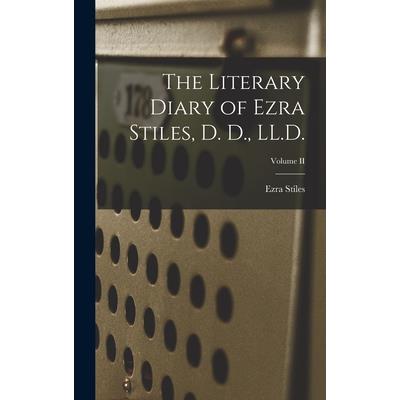 The Literary Diary of Ezra Stiles, D. D., LL.D.; Volume II