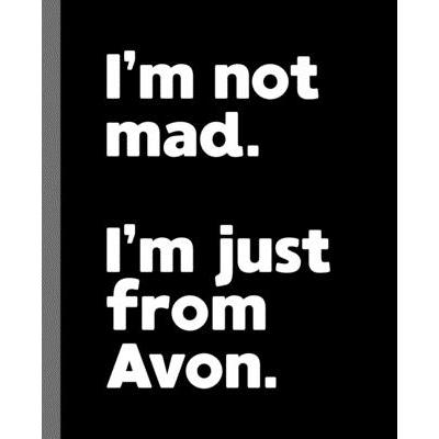 I'm not mad. I'm just from Avon.