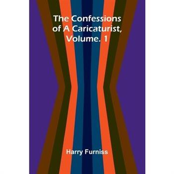 The Confessions of a Caricaturist, Vol. 1