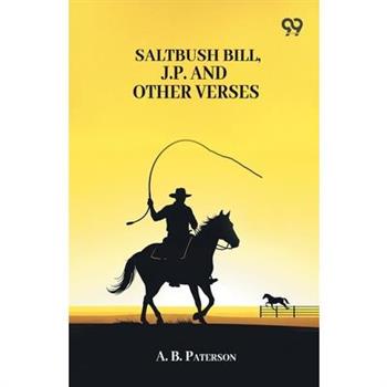 Saltbush Bill, J.P. And Other Verses