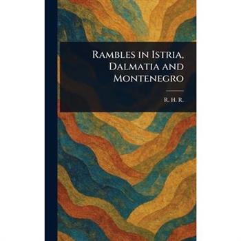 Rambles in Istria, Dalmatia and Montenegro