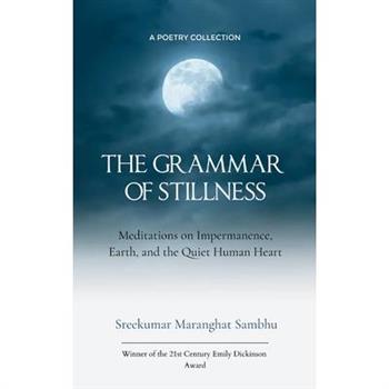The Grammar of Stillness Meditations on Impermanence, Earth, and Quiet Human Heart