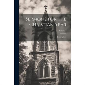 Sermons for the Christian Year; Volume 1
