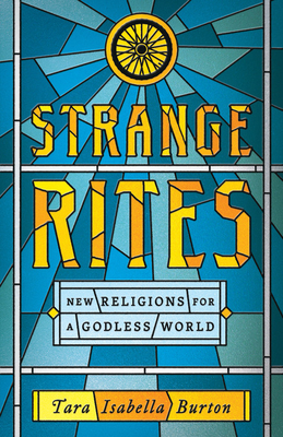 Strange RitesNew Religions for a Godless World