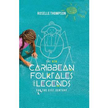 The New Caribbean Folktales and Legends for the 21st Century