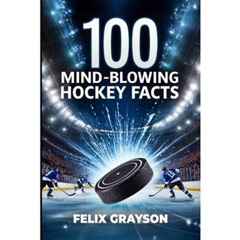 100 Mind-Blowing Hockey Facts