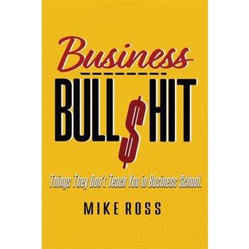 Business Bullshit - Things They Don't Teach You in Business School