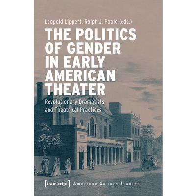 The Politics of Gender in Early American Theater