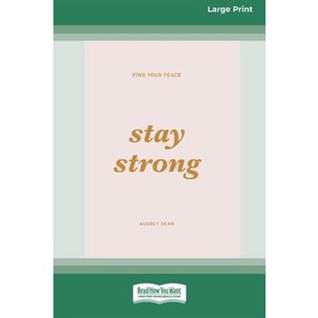Stay Strong (Large Print 16 Pt Edition)