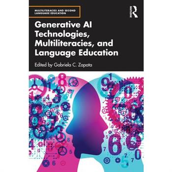 Generative AI Technologies, Multiliteracies, and Language Education