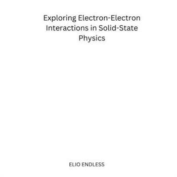 Exploring Electron-Electron Interactions in Solid-State Physics