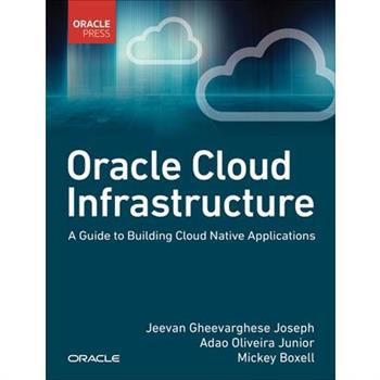 Oracle Cloud Infrastructure - A Guide to Building Cloud Native Applications