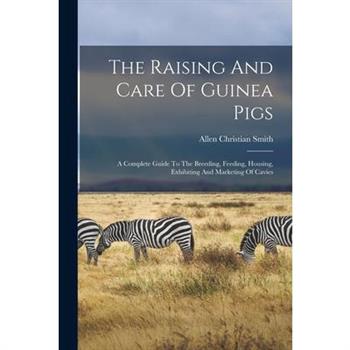 The Raising And Care Of Guinea Pigs