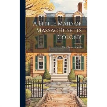 A Little Maid of MassacHusetts Colony
