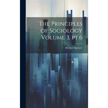 The Principles of Sociology Volume 3, pt.6