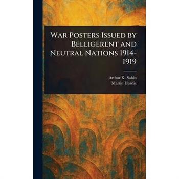 War Posters Issued by Belligerent and Neutral Nations 1914-1919