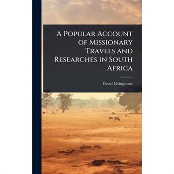 A Popular Account of Missionary Travels and Researches in South Africa