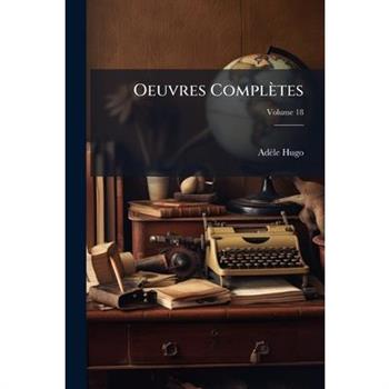 Oeuvres Completes Volume 18