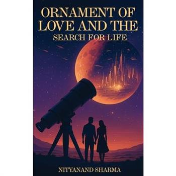 Ornament of Love and the Search for Life