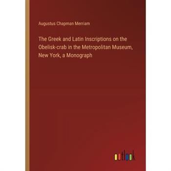 The Greek and Latin Inscriptions on the Obelisk-crab in the Metropolitan Museum, New York, a Monograph