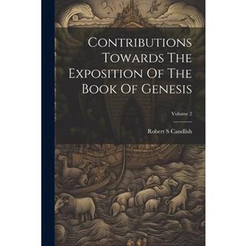 Contributions Towards The Exposition Of The Book Of Genesis; Volume 2