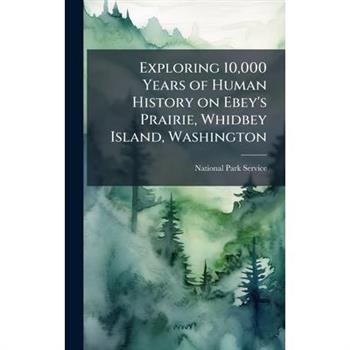 Exploring 10,000 Years of Human History on Ebey's Prairie, Whidbey Island, Washington