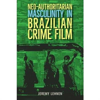 Neo-Authoritarian Masculinity in Brazilian Crime Film