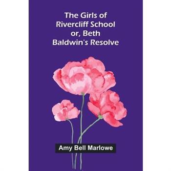 The Girls of Rivercliff School; or, Beth Baldwin's resolve