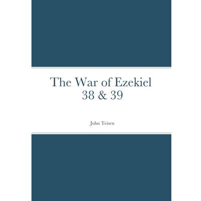 The War of Ezekiel 38 & 39