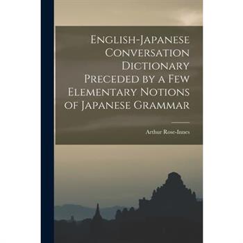 English-Japanese Conversation Dictionary Preceded by a Few Elementary Notions of Japanese Grammar