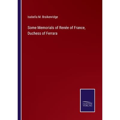 Some Memorials of Ren矇e of France, Duchess of Ferrara