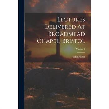 Lectures Delivered At Broadmead Chapel, Bristol; Volume 2
