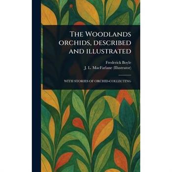The Woodlands Orchids, Described and Illustrated