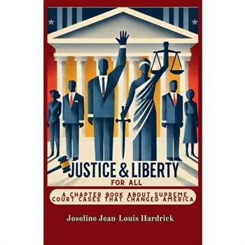 Justice & Liberty for All - A Chapter Book About Supreme Court Cases That Changed America