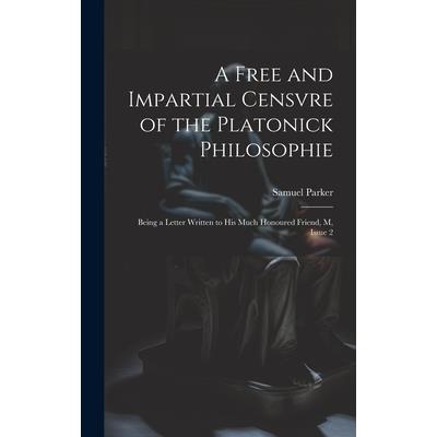 A Free and Impartial Censvre of the Platonick Philosophie A Free and Impartial Censvre of the Platonick Philosophie