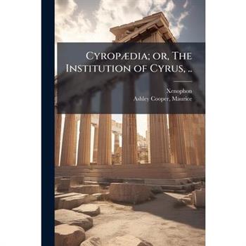 Cyrop?]dia; or, The Institution of Cyrus, ..