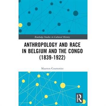 Anthropology and Race in Belgium and the Congo (1839-1922)