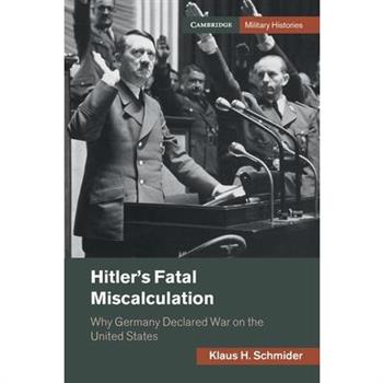 Hitler’s Fatal Miscalculation