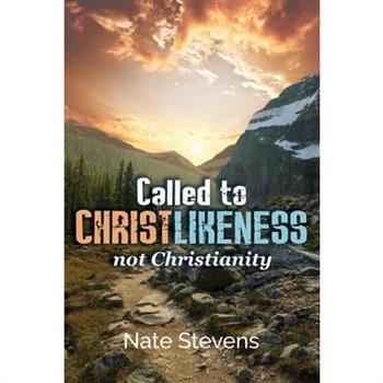 Called to Christlikeness, not Christianity