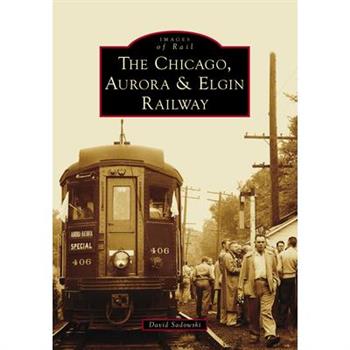 The Chicago, Aurora & Elgin Railway