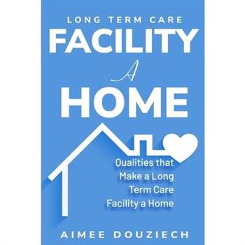 Qualities that Make a Long Term Care Facility a Home